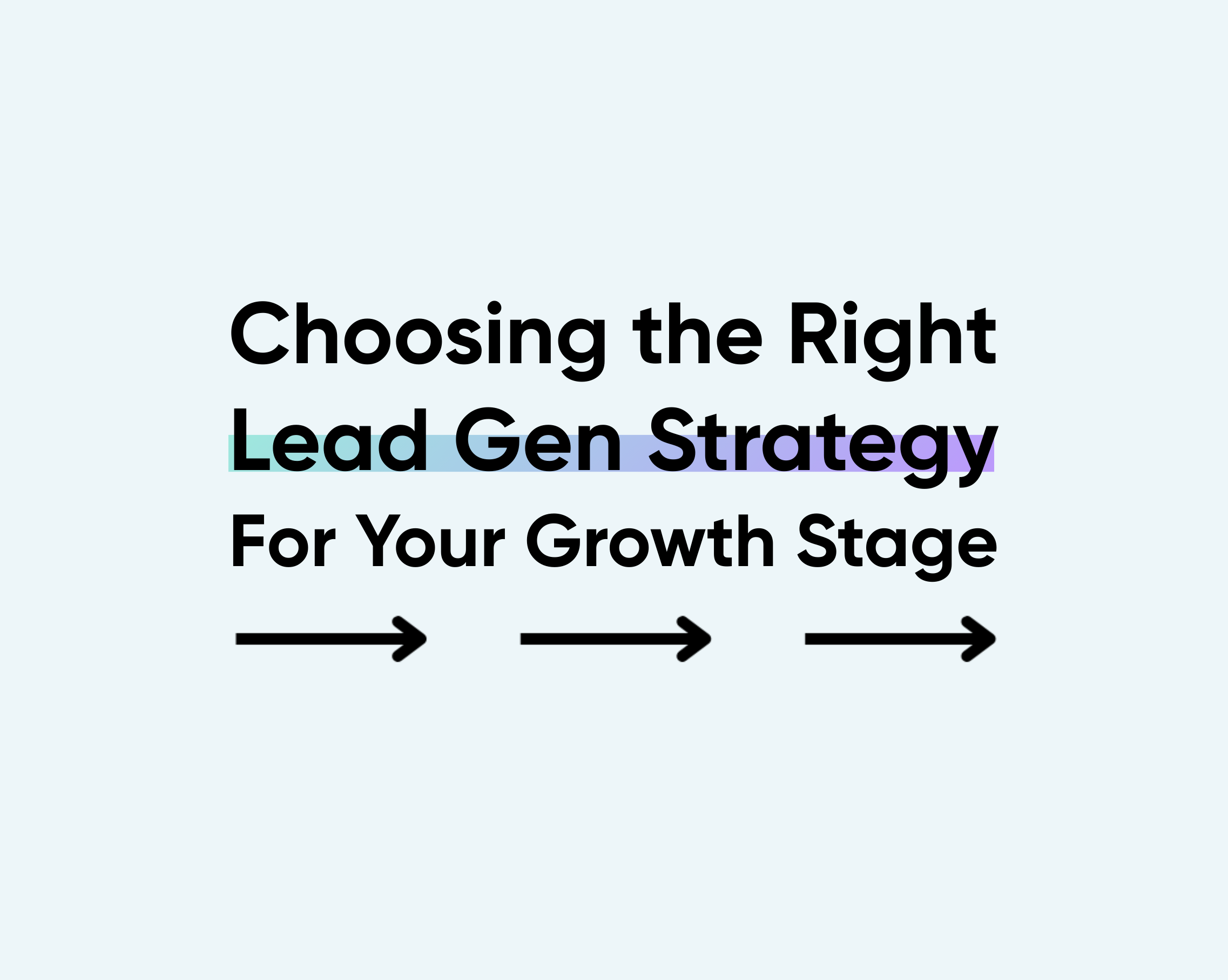 Choosing the right lead gen strategy for your B2B company's growth stage